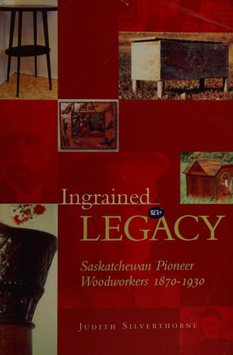 Ingrained legacy: Saskatchewan pioneer woodworkers, 1870-1930