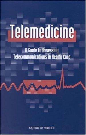 Telemedicine: A Guide to Assessing Telecommunications in Health Care