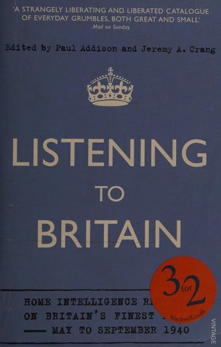Listening to Britain: Home Intelligence Reports on Britain's Finest Hour - May to September 1940