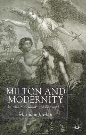 Milton and modernity: politics, masculinity, and Paradise lost