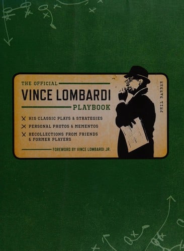 The Vince Lombardi playbook: his classic plays & strategies, personal photos & mementos : recollections from friends & former players