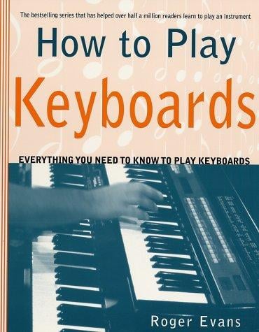 How to Play Keyboards: Everything You Need to Know to Play Keyboards (How to Play)