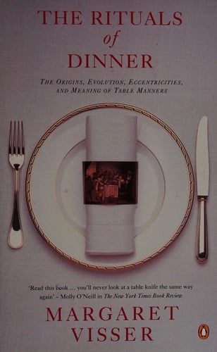 The rituals of dinner: the origins, evolution, eccentricities,and meaning of table manners