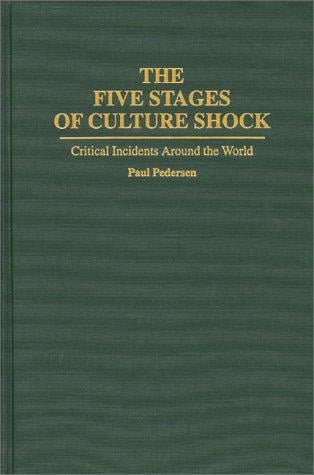 The Five Stages of Culture Shock: Critical Incidents Around the World (Contributions in Psychology)