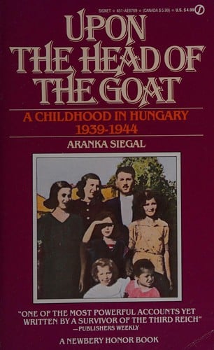 Upon the head of the goat: a Chilhood in Hungary, 1939-1944