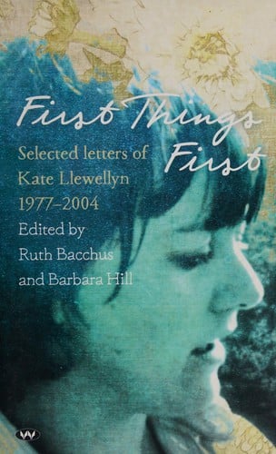 First Things First: Selected Letters of Kate Llewellyn 1977-2004