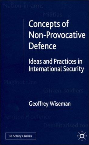 Concepts of Non-Provocative Defence: Ideas and Practices in International Security