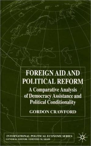 Foreign Aid and Political Reform: A Comparative Analysis of Democracy Assistance and Political Conditionality (International Political Economy)