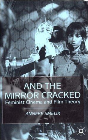 And the Mirror Cracked: Feminist Cinema and Film Theory
