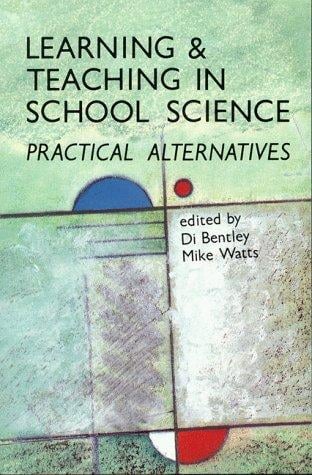 Learning and Teaching in School Sciences: Practical Alternatives