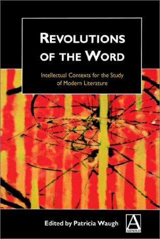 Revolutions of the word: intellectual contexts for the study of modern literature