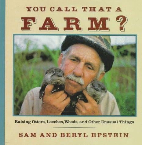 You call that a Farm?: raising otters, leeches,  weeds, and other unusual things