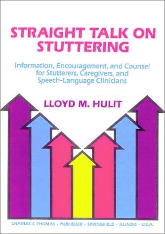 Straight talk on stuttering: information, encouragement, and counsel for stutterers, caregivers, and speech-language clinicians