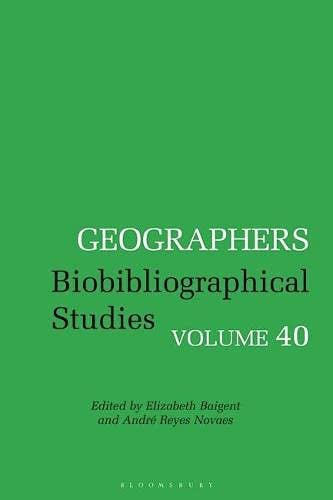Geographers: Biobibliographical Studies, Volume 40