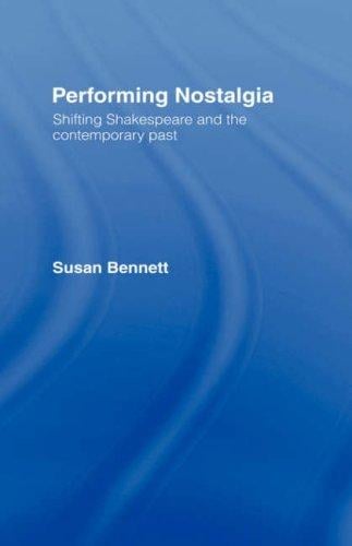 Performing Nostalgia: Shifting Shakespeare and the Contemporary Past