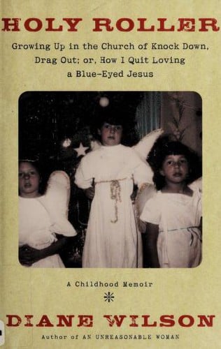 Holy roller: growing up in the church of knock down drag out, or, How I stopped loving a blue-eyed Jesus