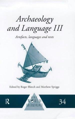 Archaeology and Language III: Artefacts, Language and Texts (One World Archaeology)