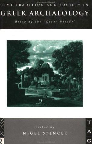 Time, Tradition and Society in Greek Archaeology: Bridging the Great Divide (Theoretical Archaeology Group)