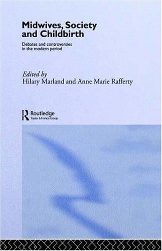 Midwives, Society and Childbirth: Debates and Controversies in the Modern Period (Studies in the Social History of Medicine)