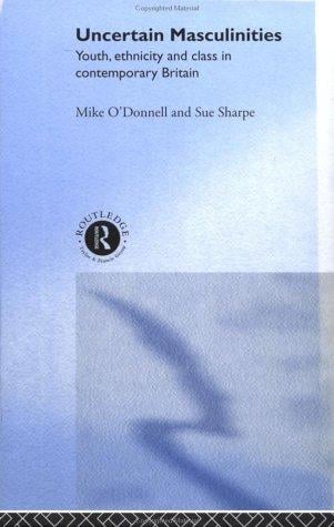 Uncertain Masculinities: Youth, Ethnicity and Class in Contemporary Britain