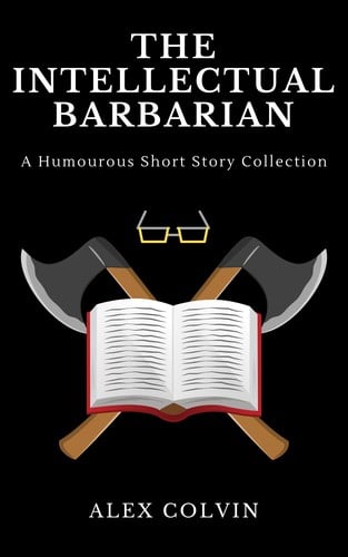 The Intellectual Barbarian: A humorous short story collection