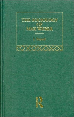 Max Weber Classic Monographs V3: The Sociology of Max Weber (Max Weber Classic Monographs, V. 3)
