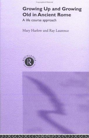 Growing Up and Growing Old in Ancient Rome: A Life Course Approach