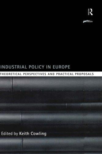 Industrial Policy in Europe: Theoretical Perspectives and Practical Proposals (Routledge Series on Industrial Development Policy)