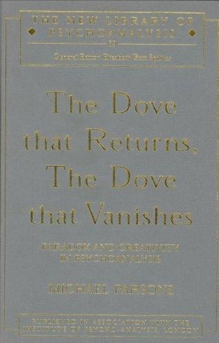 The Dove that Returns, The Dove that Vanishes: Paradox and Creativity in Psychoanalysis (New Library of Psychoanalysis)