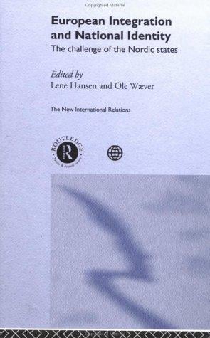 European Integration and National Identity: The Challenge of the Nordic States (The New International Relations)