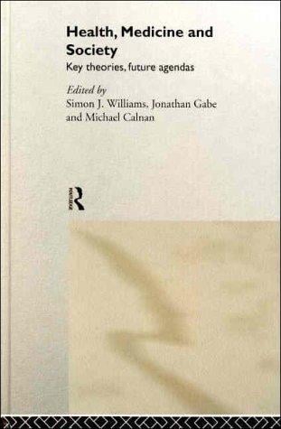 Health, Medicine and Society: Key Theories, Future Agendas