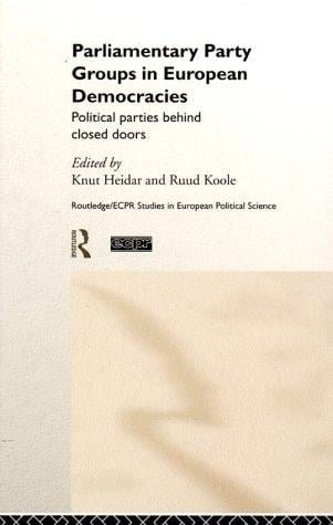 Parliamentary Party Groups in European Democracies: Political Parties Behind Closed Doors (Hardcover) (Routledge/Ecpr Studies in European Political Science, 13)