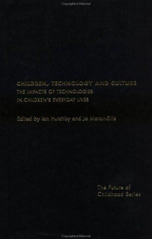 Children, Technology and Culture: The Impacts of Technologies in Children's Everyday Lives (Future of Childhood Series)