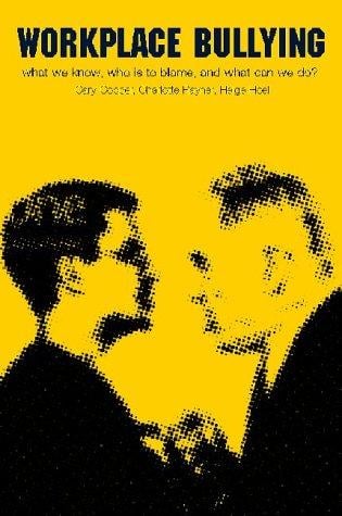 Workplace Bullying: What do we know, who is to blame and what can we do?