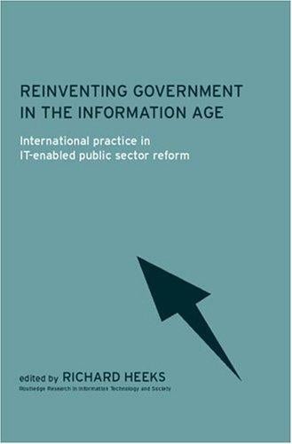Reinventing Government in the Information Age: International Practice in IT-Enabled Public Sector Reform (Routledge Research in Information Technology and Society)