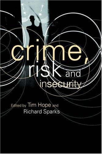 Crime, Risk and Insecurity: Law and Order in Everyday Life and Political Discourse