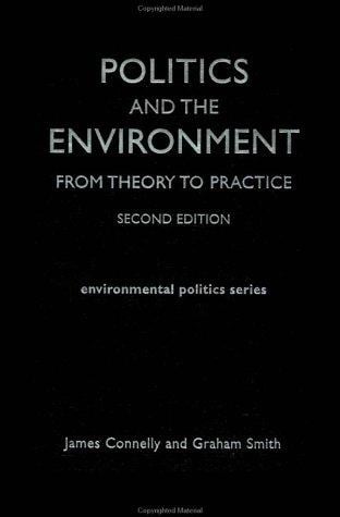 Politics and the Environment: From Theory to Practice (Environmental Politics Series)