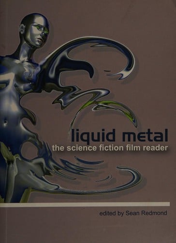 LIQUID METAL: THE SCIENCE FICTION FILM READER; ED. BY SEAN REDMOND.