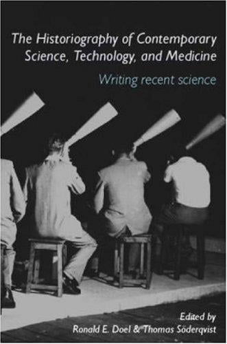 Historiography of Science, Technology and Medicine: Writing Recent Science (Studies in the History of Science, Technology and Medicine)