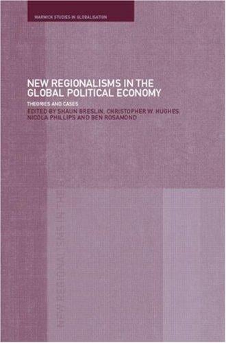 New Regionalism in the Global Political Economy: Theories and Cases (Routledge/Warwick Studies in Globalisation)