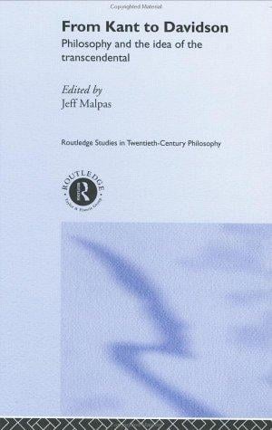 From Kant to Davidson: Philosophy and the Idea of the Transcendental (Routledge Studies in Twentieth Century Philosophy)