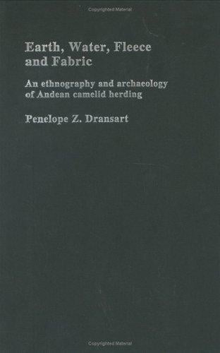 Earth, Water, Fleece and Fabric: A Long-term Ethnography of Camelid Herding in the Andes
