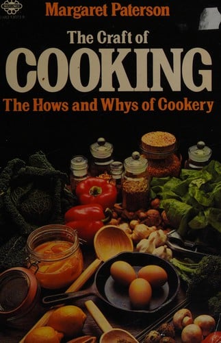 The craft of cooking: a digest of the hows and whys of cookery