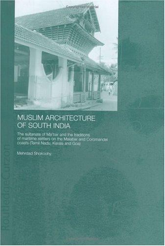 Muslim architecture of South India: the sultanate of Ma'bar and the traditions of the maritime settlers on the Malabar and Coromandel coasts (Tamil Nadu, Kerala and Goa)