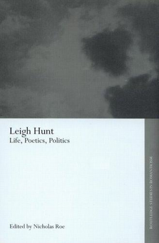 Leigh Hunt: Life, Poetics and Politics (Routledge Studies in Romanticism)
