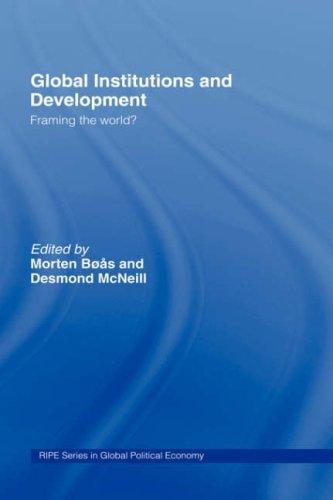 Global Institutions and Development: Framing the World? (Routledge/Ripestudies in Global Political Economy)