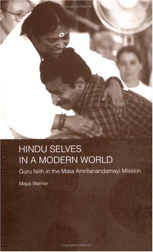 Hindu selves in a modern world: guru faith in the Mata Amritanandamayi Mission