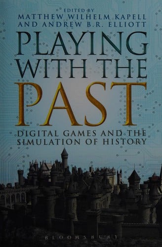 Playing with the past: digital games and the simulation of history