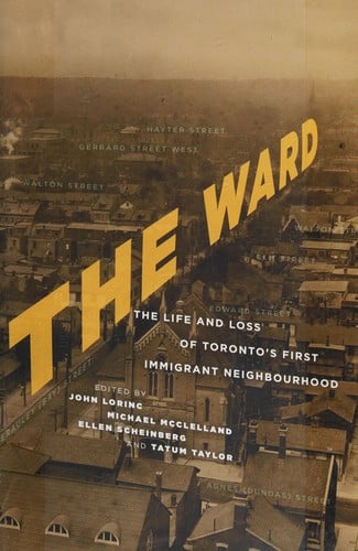 Ward: The Life and Loss of Toronto's First Immigrant Neighbourhood