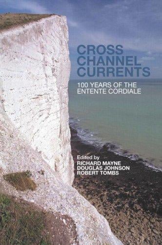 Cross Channel Currents: One Hundred Years of the Entente Cordiale